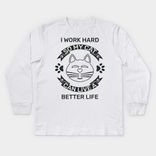 I work hard so my cat can live a better life Kids Long Sleeve T-Shirt